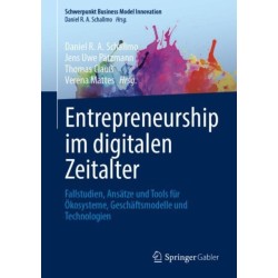 Entrepreneurship im digitalen Zeitalter: Fallstudien, Ansatze und Tools fur Okosysteme, Geschaftsmodelle und Technologien