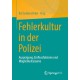 Fehlerkultur in der Polizei: Auspragung, Einflussfaktoren und Moglichkeitsraume