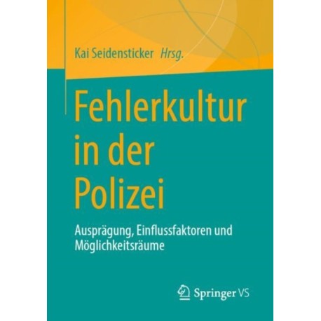 Fehlerkultur in der Polizei: Auspragung, Einflussfaktoren und Moglichkeitsraume