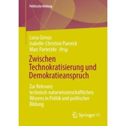 Zwischen Technokratisierung und Demokratieanspruch: Zur Relevanz technisch-naturwissenschaftlichen Wissens in Politik und politischer Bildung