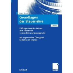 Grundlagen der Steuerlehre: Prufungsrelevantes Wissen zum Steuerrecht verstandlich und praxisgerecht. Mit erganzendem Ubungsteil kostenlos im Internet