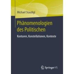 Phanomenologien des Politischen: Konturen, Konstellationen, Kontexte