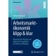 Arbeitsmarktokonomik klipp & klar: Okonomische Theorien und politische Perspektiven auf Arbeit und Bildung