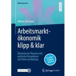 Arbeitsmarktokonomik klipp & klar: Okonomische Theorien und politische Perspektiven auf Arbeit und Bildung