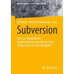 Subversion: Was von Medienkritik, Kommunikationsguerilla und dem Aufstand der Zeichen ubrigblieb