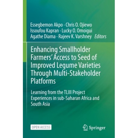 Enhancing Smallholder Farmers' Access to Seed of Improved Legume Varieties Through Multi-stakeholder Platforms: Learning from the TLIII project Experiences in sub-Saharan Africa and South Asia