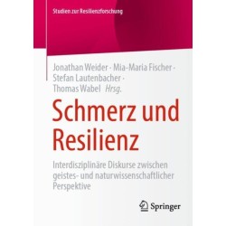 Schmerz und Resilienz: Interdisziplinare Diskurse zwischen geistes- und naturwissenschaftlicher Perspektive