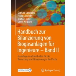 Handbuch zur Bilanzierung von Biogasanlagen fur Ingenieure - Band II: Grundlagen und Methoden fur die Bewertung und Bilanzierung in der Praxis