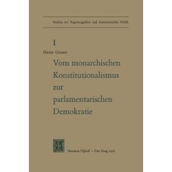 Von Monarchischen Konstitutionalismus Zur Parlamentarischen Demokratie: Die Verfassungspolitik der Deutschen Parteien Im Letzten Jahrzehnt des Kaiserreiches