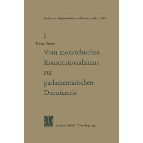 Von Monarchischen Konstitutionalismus Zur Parlamentarischen Demokratie: Die Verfassungspolitik der Deutschen Parteien Im Letzten Jahrzehnt des Kaiserreiches
