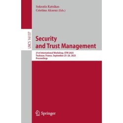 Security and Trust Management: 21st International Workshop, STM 2025, Toulouse, France, September 25–26, 2025, Proceedings