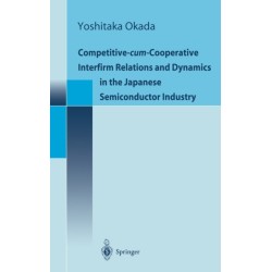 Competitive-Cum-Cooperative Interfirm Relations and Dynamics in the Japanese Semiconductor Industry: Japanese Semiconductor Industry in Its Golden Age (1977-1992)