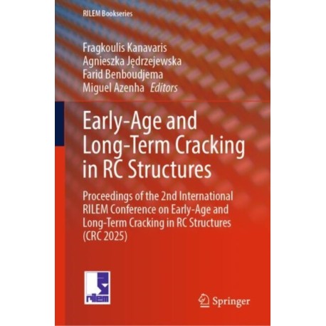 Early-Age and Long-Term Cracking in RC Structures: Proceedings of the 2nd International RILEM Conference on Early-Age and Long-Term Cracking in RC Structures (CRC 2025)