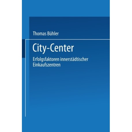 City-Center: Erfolgsfaktoren innerstadtischer Einkaufszentren
