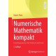Numerische Mathematik kompakt: Grundlagenwissen fur Studium und Praxis