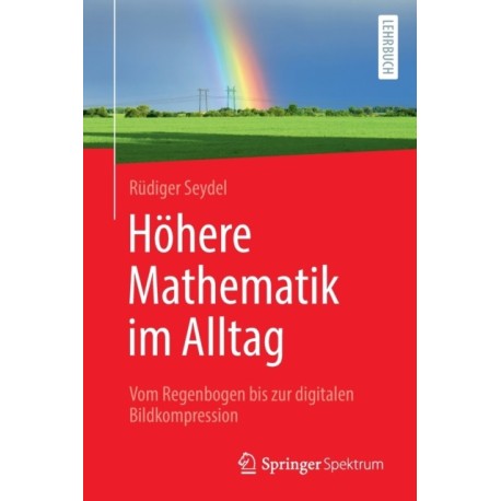 Hohere Mathematik im Alltag: Vom Regenbogen bis zur digitalen Bildkompression