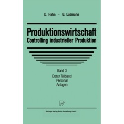 Produktionswirtschaft - Controlling industrieller Produktion: Band 3, Teil 1: Personal, Anlagen