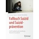 Fallbuch Suizid und Suizidpravention: Zwolf Suizidversuche handlungstheoretisch analysiert