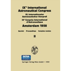 IXth International Astronautical Congress/IX. Internationaler Astronautischer Kongress/IXe Congres International D'Astronautique: Amsterdam 1958. Band 1
