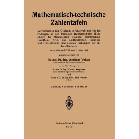 Mathematisch-technische Zahlentafeln: Vorgeschrieben zum Gebrauch im Unterricht und bei den Prufungen an den Staatlichen Ingenieurschulen (Fachschulen fur Maschinenbau, Stahlbau, Elektrotechnik, Leichtbau-, Kraft- und Luftfahrttechnik, Schiffbau und Hutte