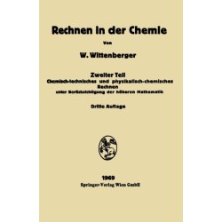 Rechen in der Chemie: Chemisch-technisches und physikalisch-chemisches Rechnen unter Berucksichtigung der hoheren Mathematik. Vol. 2
