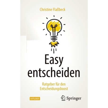 Easy entscheiden: Ratgeber fur den Entscheidungsboost