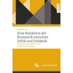 Eine Relekture der Romantik zwischen Ethik und Didaktik: Postmoderne Relekture mit didaktischem Bezug