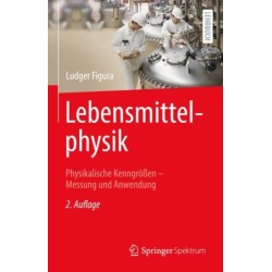 Lebensmittelphysik: Physikalische Kenngroßen - Messung und Anwendung