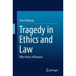 Tragedy in Ethics and Law: Other Voices of Dionysus