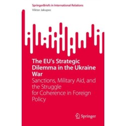 The EU’s Strategic Dilemma in the Ukraine War: Sanctions, Military Aid, and the Struggle for Coherence in Foreign Policy