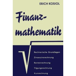 Finanzmathematik: Zinseszins-, Renten-, Tilgungs-, Kurs- und Rentabilitatsrechnung
