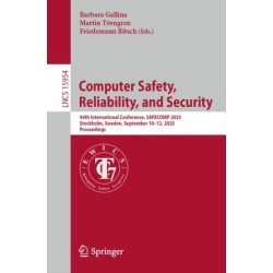 Computer Safety, Reliability, and Security: 44th International Conference, SAFECOMP 2025, Stockholm, Sweden, September 10–12, 2025, Proceedings