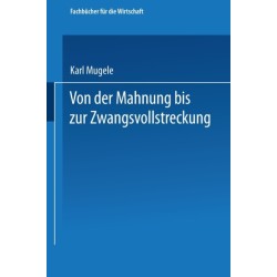 Von der Mahnung bis zur Zwangsvollstreckung: Erlauterungen fur die Praxis