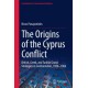 The Origins of the Cyprus Conflict: British, Greek, and Turkish Grand Strategies in Confrontation, 1954-1964