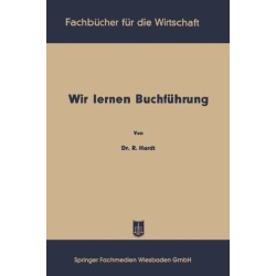 Wir lernen Buchfuhrung: Ein Lehr- und Ubungsbuch fur den Schul-, Kurs- und Selbstunterricht