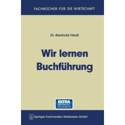 Wir lernen Buchfuhrung: Ein Lehr- und Ubungsbuch fur den Schul-, Kurs- und Selbstunterricht