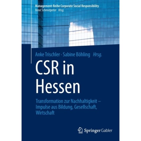 CSR in Hessen: Transformation zur Nachhaltigkeit –  Impulse aus Bildung, Gesellschaft, Wirtschaft