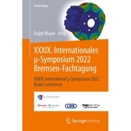 XXXIX. Internationales µ-Symposium 2022 Bremsen-Fachtagung: XXXIX. International µ-Symposium 2022 Brake Conference