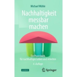 Nachhaltigkeit messbar machen: Ein Praxisbuch fur nachhaltiges Leben und Arbeiten
