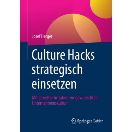 Culture Hacks strategisch einsetzen: Mit gezielter Irritation zur gewunschten Unternehmenskultur