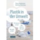 Plastik in der Umwelt: Wo kommt es her, wo geht es hin und wie wirkt es sich aus?