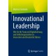 Innovational Leadership: Wie Sie Ihr Team mit Digitalisierung und Selbstorganisation zu Innovation und Kreativitat fuhren