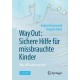 Way Out: Sichere Hilfe fur missbrauchte Kinder: Was hilft und was heilt