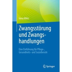 Zwangsstorung und Zwangshandlungen: Eine Einfuhrung fur Pflege-, Gesundheits- und Sozialberufe