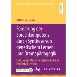 Forderung der Sprechkompetenz durch Synthese von generischem Lernen und Dramapadagogik: Eine Design-Based Research-Studie im Englischunterricht