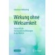 Wirkung ohne Wirksamkeit: Unspezifische therapeutische Wirkungen in der Medizin
