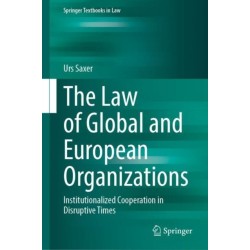 The Law of Global and European Organizations: Institutionalized Cooperation in Disruptive Times