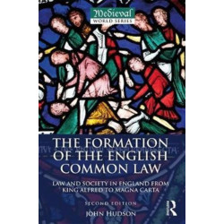 The Formation of the English Common Law: Law and Society in England from King Alfred to Magna Carta