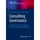 Consulting Governance: Strukturen, Prozesse und Regeln fur erfolgreiche Beratungsprojekte
