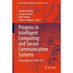 Progress in Intelligent Computing and Secure Communication Systems: Proceedings of ICASET 2025